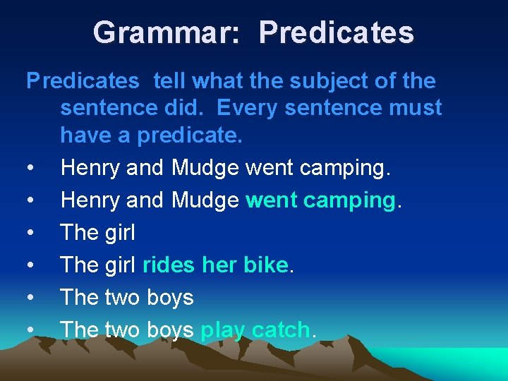 Grammar: Predicates tell what the subject of the sentence did. Every sentence must have