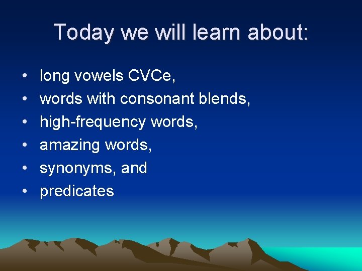 Today we will learn about: • • • long vowels CVCe, words with consonant