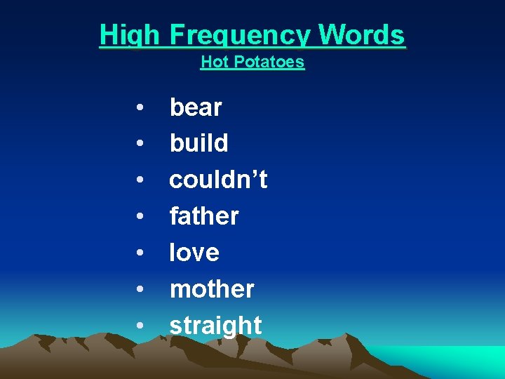 High Frequency Words Hot Potatoes • • bear build couldn’t father love mother straight
