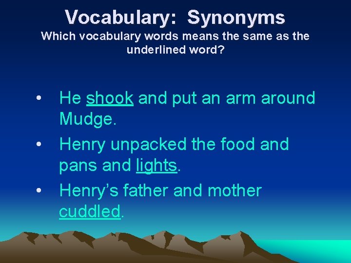 Vocabulary: Synonyms Which vocabulary words means the same as the underlined word? • He