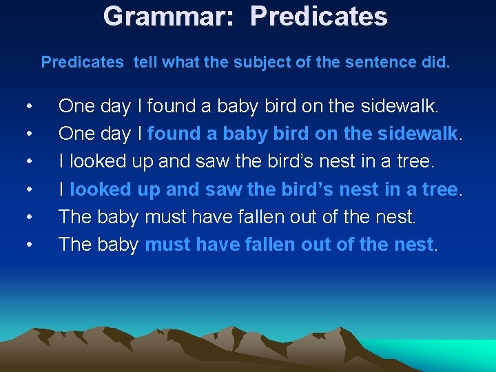 Grammar: Predicates tell what the subject of the sentence did. • • • One