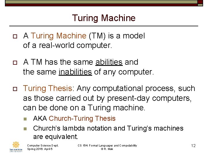 Turing Machine o A Turing Machine (TM) is a model of a real-world computer.