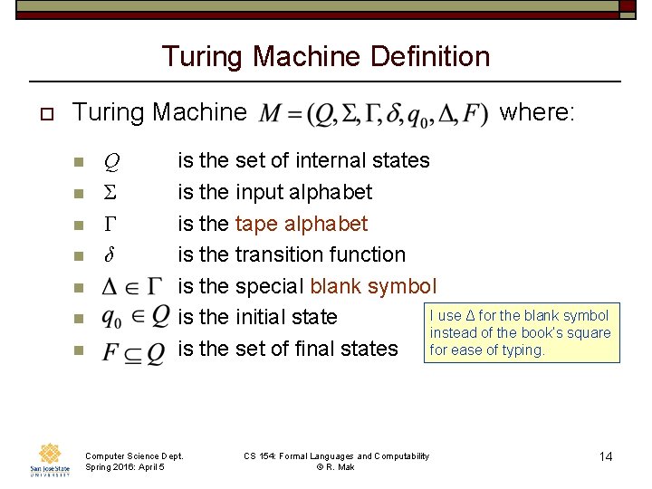 Turing Machine Definition o Turing Machine n n n n Q Σ Γ δ