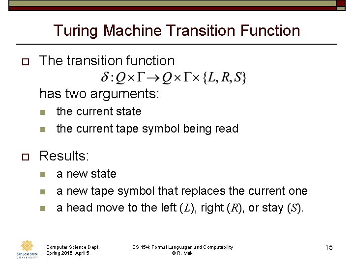 Turing Machine Transition Function o The transition function has two arguments: n n o