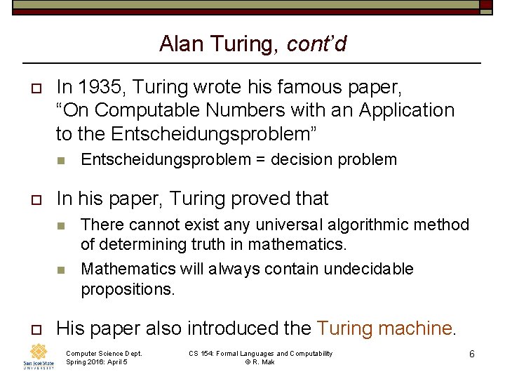 Alan Turing, cont’d o In 1935, Turing wrote his famous paper, “On Computable Numbers
