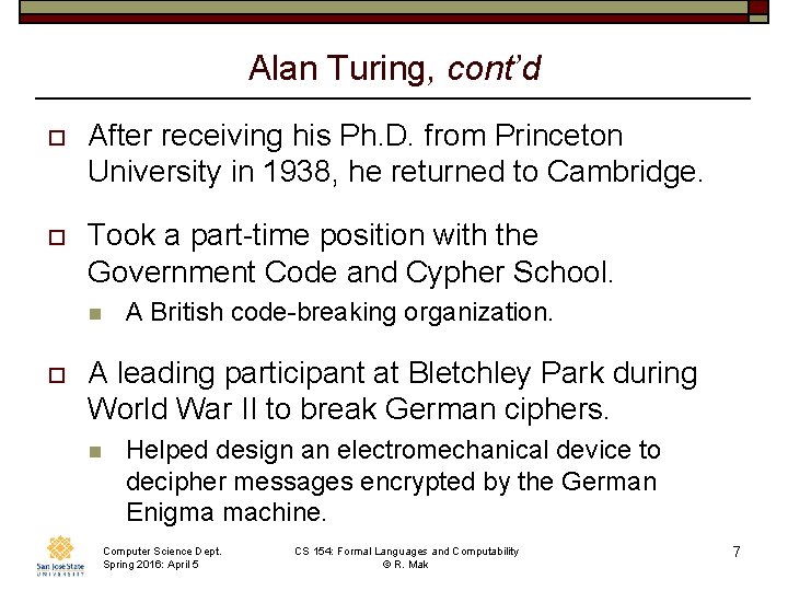 Alan Turing, cont’d o After receiving his Ph. D. from Princeton University in 1938,