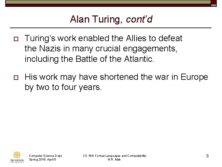 Alan Turing, cont’d o Turing’s work enabled the Allies to defeat the Nazis in