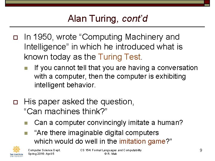 Alan Turing, cont’d o In 1950, wrote “Computing Machinery and Intelligence” in which he