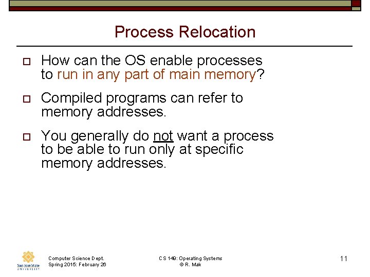Process Relocation o How can the OS enable processes to run in any part