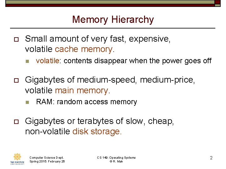 Memory Hierarchy o Small amount of very fast, expensive, volatile cache memory. n o