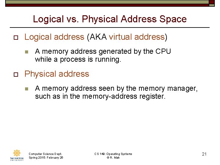 Logical vs. Physical Address Space o Logical address (AKA virtual address) n o A