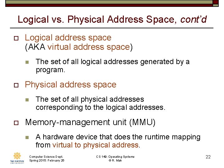 Logical vs. Physical Address Space, cont’d o Logical address space (AKA virtual address space)
