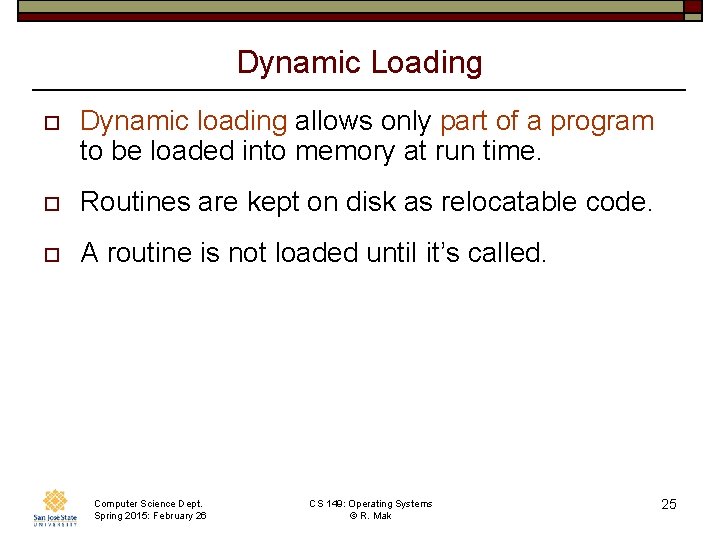 Dynamic Loading o Dynamic loading allows only part of a program to be loaded