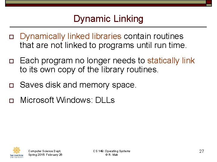 Dynamic Linking o Dynamically linked libraries contain routines that are not linked to programs