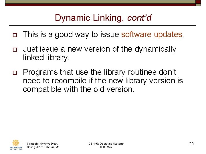 Dynamic Linking, cont’d o This is a good way to issue software updates. o