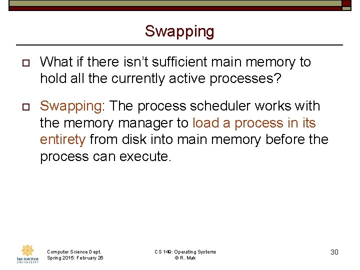 Swapping o What if there isn’t sufficient main memory to hold all the currently