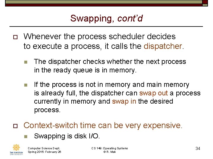 Swapping, cont’d o o Whenever the process scheduler decides to execute a process, it