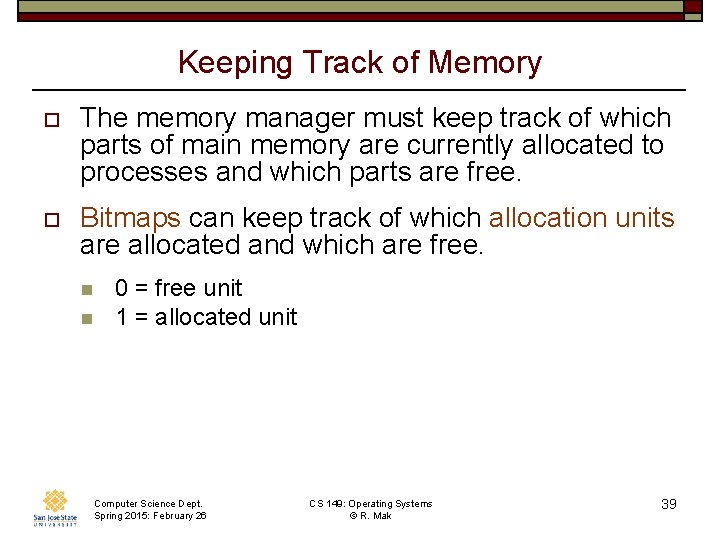 Keeping Track of Memory o The memory manager must keep track of which parts