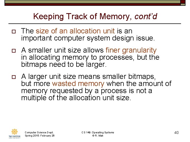 Keeping Track of Memory, cont’d o The size of an allocation unit is an