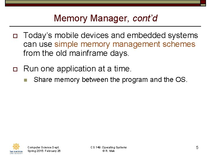 Memory Manager, cont’d o Today’s mobile devices and embedded systems can use simple memory