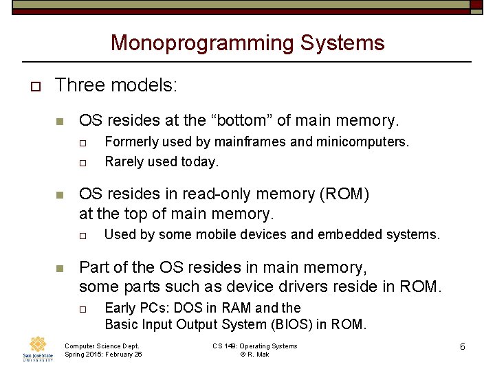 Monoprogramming Systems o Three models: n OS resides at the “bottom” of main memory.