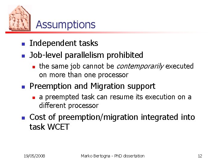 Assumptions n n Independent tasks Job-level parallelism prohibited n n Preemption and Migration support