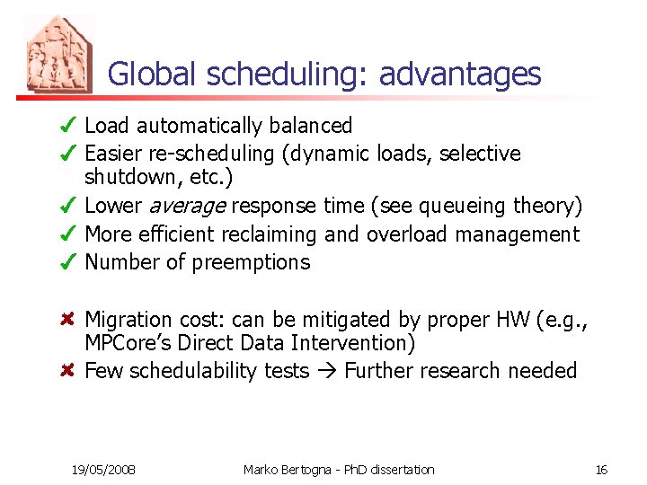 Global scheduling: advantages Load automatically balanced Easier re-scheduling (dynamic loads, selective shutdown, etc. )