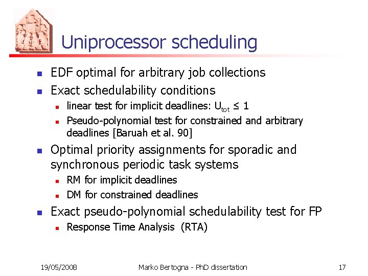 Uniprocessor scheduling n n EDF optimal for arbitrary job collections Exact schedulability conditions n