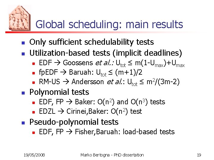 Global scheduling: main results n n Only sufficient schedulability tests Utilization-based tests (implicit deadlines)