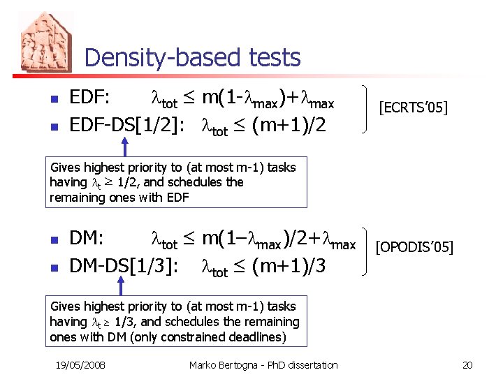 Density-based tests n n EDF: ltot ≤ m(1 -lmax)+lmax EDF-DS[1/2]: ltot ≤ (m+1)/2 [ECRTS’