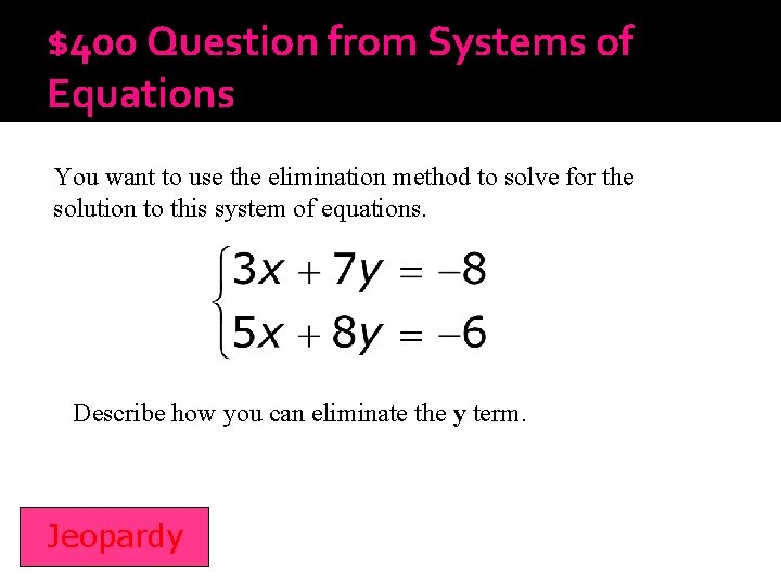 $400 Question from Systems of Equations You want to use the elimination method to