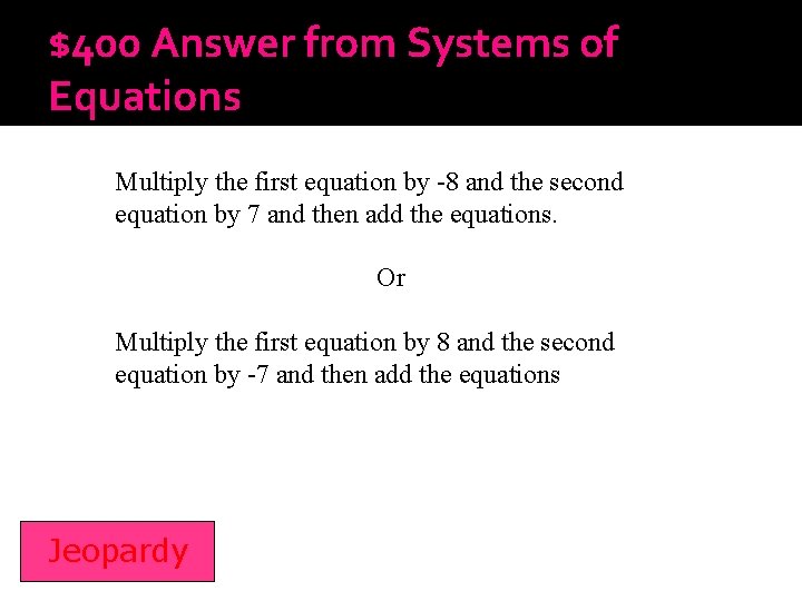 $400 Answer from Systems of Equations Multiply the first equation by -8 and the