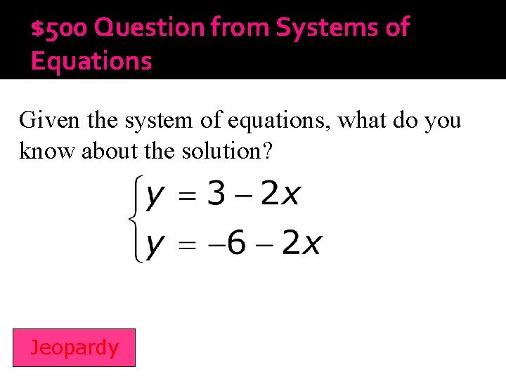 $500 Question from Systems of Equations Given the system of equations, what do you