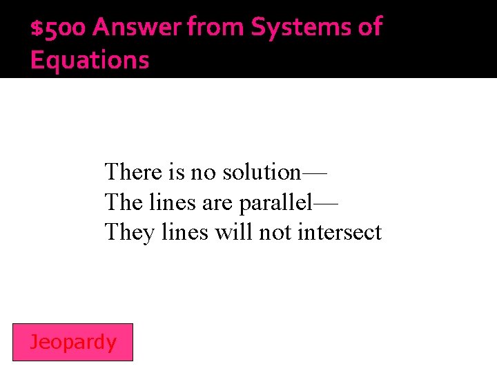 $500 Answer from Systems of Equations There is no solution— The lines are parallel—