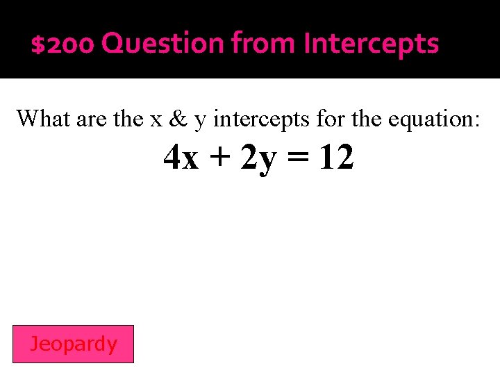 $200 Question from Intercepts What are the x & y intercepts for the equation: