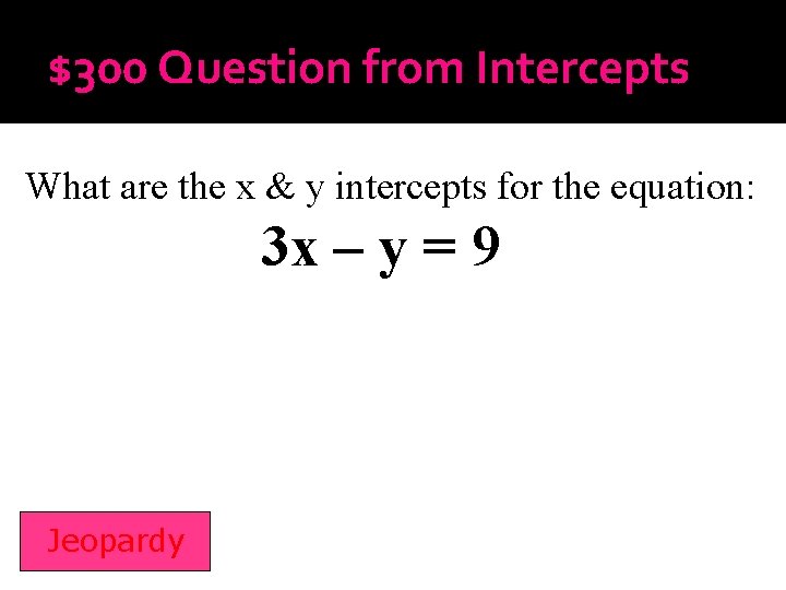 $300 Question from Intercepts What are the x & y intercepts for the equation: