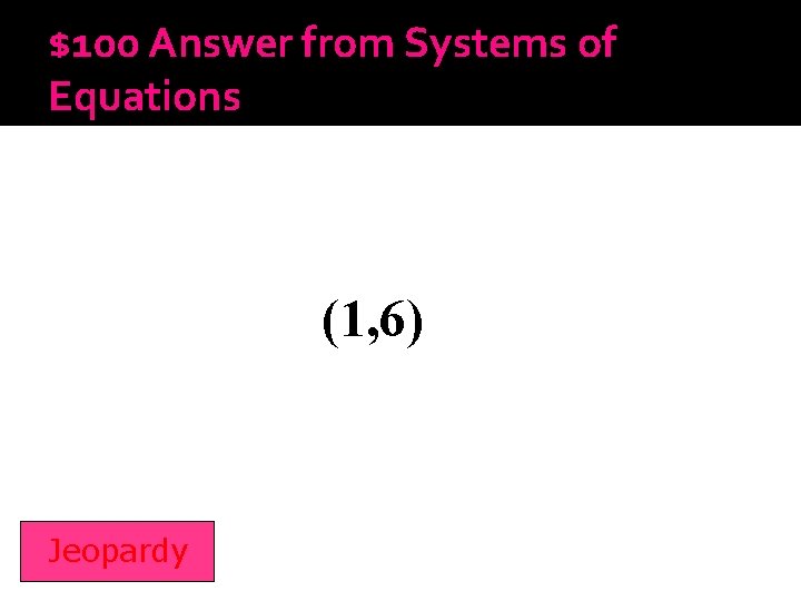 $100 Answer from Systems of Equations (1, 6) Jeopardy 