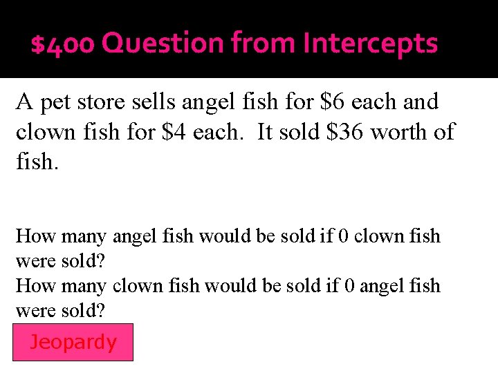 $400 Question from Intercepts A pet store sells angel fish for $6 each and