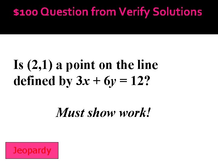 $100 Question from Verify Solutions Is (2, 1) a point on the line defined