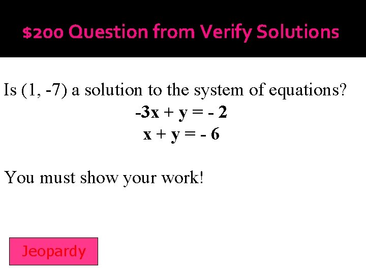 $200 Question from Verify Solutions Is (1, -7) a solution to the system of