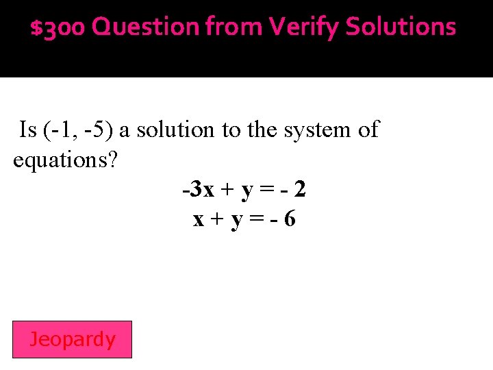 $300 Question from Verify Solutions Is (-1, -5) a solution to the system of