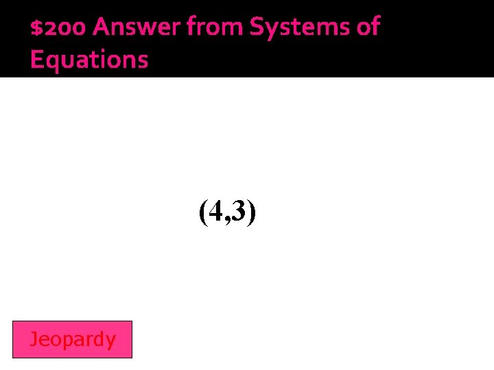 $200 Answer from Systems of Equations (4, 3) Jeopardy 