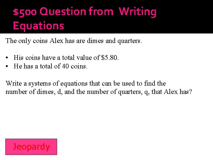 $500 Question from Writing Equations The only coins Alex has are dimes and quarters.