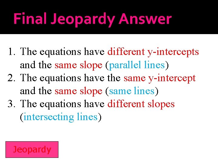 Final Jeopardy Answer 1. The equations have different y-intercepts and the same slope (parallel