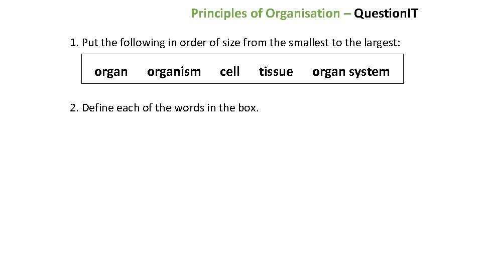 Principles of Organisation – Question. IT 1. Put the following in order of size