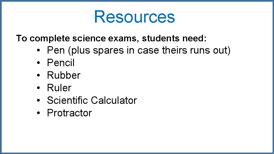 Resources To complete science exams, students need: • • • Pen (plus spares in