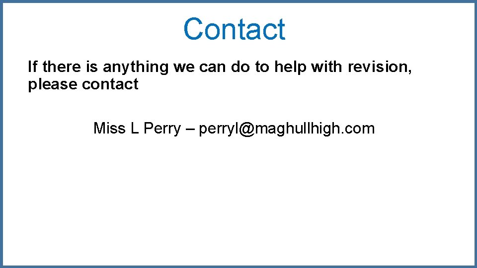 Contact If there is anything we can do to help with revision, please contact