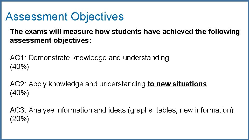 Assessment Objectives The exams will measure how students have achieved the following assessment objectives: