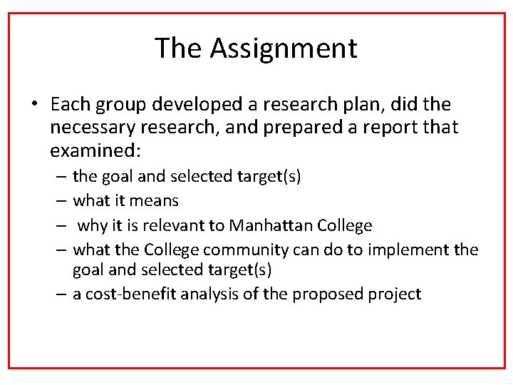The Assignment • Each group developed a research plan, did the necessary research, and