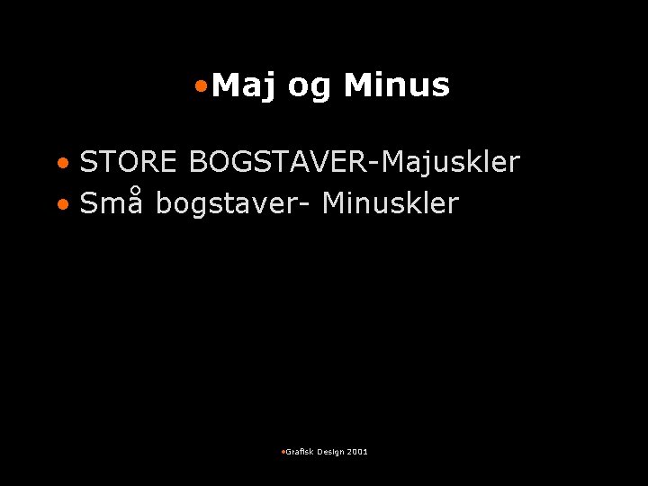  • Maj og Minus • STORE BOGSTAVER-Majuskler • Små bogstaver- Minuskler • Grafisk